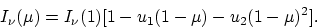 \begin{displaymath}
I_{\nu}(\mu) = I_{\nu}(1) [1 - u_1(1-\mu) - u_2(1-\mu)^2].\end{displaymath}