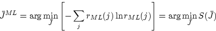 \begin{displaymath}
\bar{J}^{ML} = \arg \min_{\bar{J}} \left [ -\sum_{j} r_{ML}(j) \ln r_{ML}(j)\right ] 
= \arg \min_{\bar{J}} S(\bar{J}) \end{displaymath}
