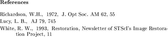 \begin{references}% latex2html id marker 2969
\reference Richardson, W.H., \ 197...
...estoration, Newsletter of STScI's Image
Restoration Project, 11
\end{references}