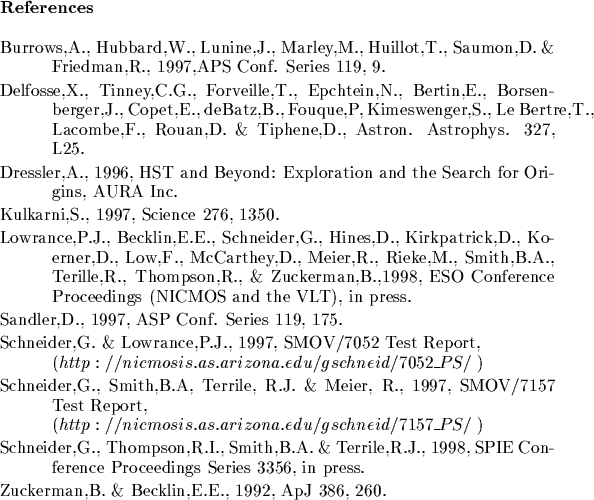 \begin{references}% latex2html id marker 3270
\reference Burrows,A., Hubbard,W.,...
...s.
\reference Zuckerman,B. \& Becklin,E.E., 1992, ApJ 386, 260.
\end{references}