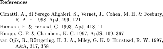 \begin{references}% latex2html id marker 6952
\par\reference Cimatti, A., di Ser...
...A., Miley, G.\ K. \&
Hunstead, R.\ W.\ 1997, A\&A, 317, 358
\par\end{references}