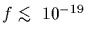 $f\mathrel{\hbox to 0pt{\lower 3pt\hbox{$\mathchar''218$ }\hss}
\raise 2.0pt\hbox{$\mathchar''13C$ }}10^{-19}$