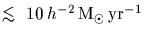 $\mathrel{\hbox to 0pt{\lower 3pt\hbox{$\mathchar''218$ }\hss}
\raise 2.0pt\hbox{$\mathchar''13C$ }}10\,h^{-2}\,{\rm M_{\odot}}\,{\rm yr}^{-1}$