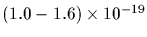 $(1.0 - 1.6)\times
10^{-19}$