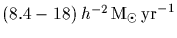 $(8.4 - 18)\,h^{-2}\,{\rm M_{\odot}\,yr}^{-1}$