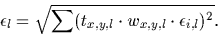 \begin{displaymath}\epsilon_l = \sqrt{ \sum ( t_{x,y,l}\cdot w_{x,y,l}\cdot\epsilon_{i,l})^2}.
\end{displaymath}