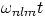 $\omega_{nlm}t$
