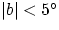 $\vert b\vert < 5^\circ$