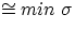 $\cong min \ \sigma$