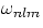 $\omega_{nlm}$