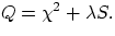 $
Q = \chi^{2} + \lambda S. 
$