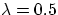 $\lambda=0.5$