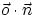 ${\vec o}\cdot{\vec n}$