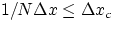 $1/N \Delta x \leq \Delta x_c$
