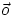 ${\vec o}$