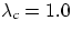 $\lambda_c = 1.0$