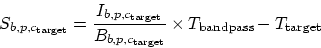 \begin{displaymath}
S_{b,p,c_{\rm target}} = {I_{b,p,c_{\rm target}} \over B_{b,p,c_{\rm
target}}} \times T_{\rm bandpass} - T_{\rm target}\end{displaymath}