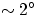 $\sim 2^\circ$