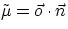 ${\tilde\mu}={\vec o}\cdot{\vec n}$