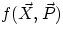 $f(\vec{X},\vec{P})$