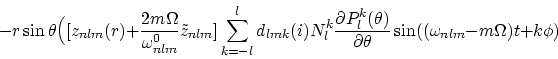 \begin{displaymath}
- r\sin\theta \Big( [z_{nlm}(r) + \frac {2 m \Omega} {\omega...
 ...theta) }{\partial\theta}
\sin((\omega_{nlm} -m\Omega) t+k\phi) \end{displaymath}