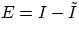 $E = I - \tilde{I}$