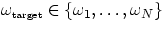 $\omega_{\mbox{\tiny
 target}}\in\{\omega_1,\dots,\omega_N\}$