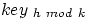 $key_{\ h\ mod\ k}$
