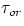 $\tau_{or}$