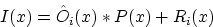 \begin{displaymath}
I(x) = \hat O_i(x)*P(x)+R_i(x)
 \end{displaymath}