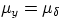 $\mu_y=\mu_\delta$