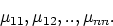 \begin{displaymath}
\mu_{11},\mu_{12},..,\mu_{nn}.\end{displaymath}