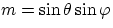 $m = \sin{\theta} \sin{\varphi}$