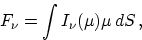 \begin{displaymath}
{F}_{\nu} = \int I_{\nu}(\mu) \mu \, dS \, ,\end{displaymath}