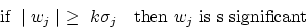 \begin{displaymath}
\mbox{ if } \mid w_j \mid \ \geq \ k \sigma_j \ \ \mbox{ then } w_j \mbox{ is s
significant } \end{displaymath}
