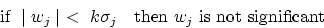 \begin{displaymath}
\mbox{ if } \mid w_j \mid \ < \ k \sigma_j \ \ \mbox{ then } w_j \mbox{ is not
significant }\end{displaymath}