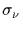$\sigma_\nu $