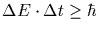 $\Delta
E\cdot\Delta t \ge \hbar$