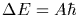 $\Delta E = A\hbar$